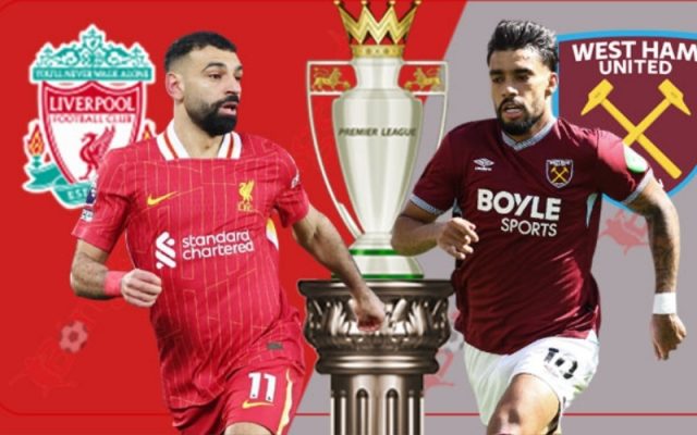 Dự đoán Liverpool - West Ham: Lữ đoàn đỏ rực cháy – Quyết tâm giành 3 điểm